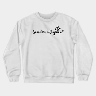 be in love with yourself Crewneck Sweatshirt